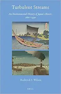 Turbulent Streams An Environmental History of Japans Rivers, 1600-1930