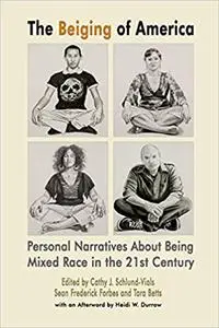 The Beiging of America, Being Mixed Race in the 21st Century  Ed 2