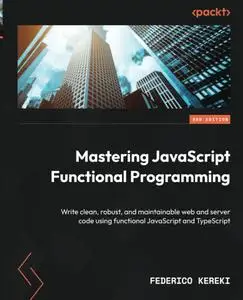 Mastering JavaScript Functional Programming, 3rd Edition [Repost]
