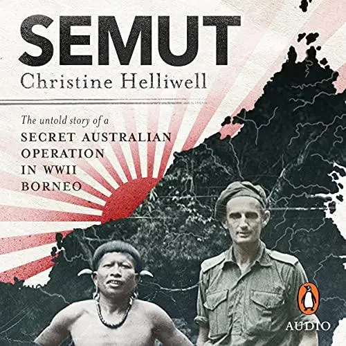 Semut: The Untold Story of a Secret Australian Operation in WWII Borneo