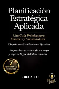 Planificación Estratégica Aplicada: Una Guía Práctica para Empresas y Emprendedores! (Spanish Edition)