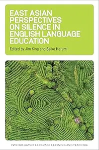 East Asian Perspectives on Silence in English Language Education (Psychology of Language Learning and Teaching, 6)