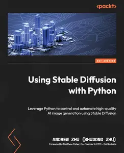 Using Stable Diffusion with Python: Leverage Python to control and automate high-quality AI image generation