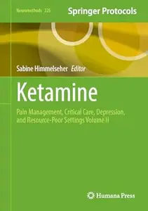 Ketamine: Pain Management, Critical Care, Depression, and Resource-Poor Settings Volume II