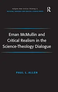 Ernan McMullin and Critical Realism in the Science-Theology Dialogue (Routledge New Critical Thinking in Religion, Theology and