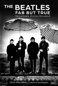 The Beatles: Fab but True: Remarkable Stories Revealed