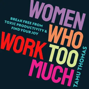 Women Who Work Too Much: Break Free from Toxic Productivity and Find Your Joy [Audiobook]