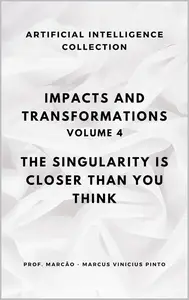 IMPACTS AND TRANSFORMATIONS: THE SINGULARITY IS CLOSER THAN YOU THINK