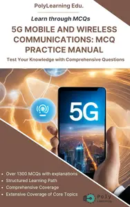 5G Mobile and Wireless Communications: MCQ Practice Manual: Test Your Knowledge with Comprehensive Questions