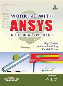 Working with ANSYS: A Tutorial Approach