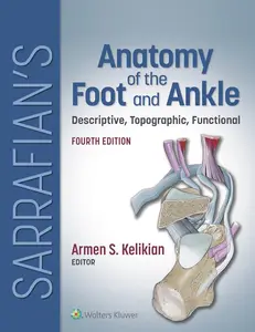 Sarrafian's Anatomy of the Foot and Ankle: Descriptive, Topographic, Functional, 4th Edition