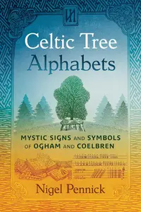 Celtic Tree Alphabets: Mystic Signs and Symbols of Ogham and Coelbren, 2nd Edition