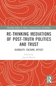 Re-thinking Mediations of Post-truth Politics and Trust: Globality, Culture, Affect