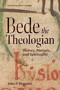 Bede the Theologian: History, Rhetoric, and Spirituality