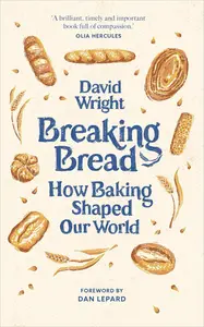 Breaking Bread: How Baking Shaped Our World