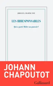 Johann Chapoutot, "Les irresponsables : Qui a porté Hitler au pouvoir ?"