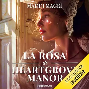 «La rosa di Heargrove Manor» by Maddi Magrì