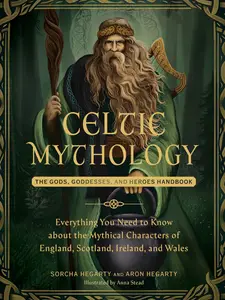 Celtic Mythology: The Gods, Goddesses, and Heroes Handbook (World Mythology and Folklore)