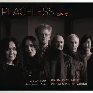 Kronos Quartet - Placeless (feat. Mahsa Vahdat & Marjan Vahdat) (2019)