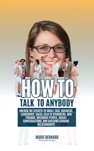 How to talk to anybody: Unlock the Secrets to Small Talk