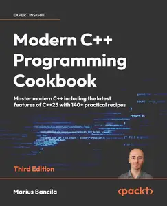 Modern C++ Programming Cookbook: Master Modern C++ with comprehensive solutions for C++23