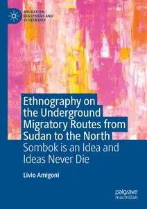 Ethnography on the Underground Migratory Routes from Sudan to the North: Sombok Is an Idea and Ideas Never Die