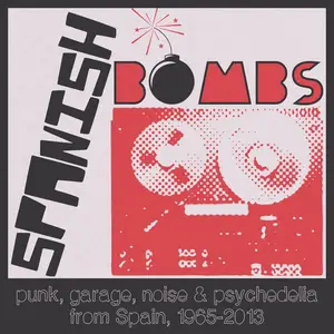 VA - Spanish Bombs: Punk, Garage, Noise & Psychedelia from Spain, 1965-2013 (2015)