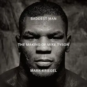 Baddest Man: The Making of Mike Tyson [Audiobook]