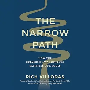 The Narrow Path: How the Subversive Way of Jesus Satisfies Our Souls [Audiobook]