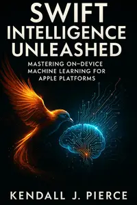 Swift Intelligence Unleashed: Mastering On‑device Machine Learning for Apple Platforms
