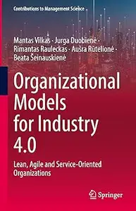 Organizational Models for Industry 4.0: Lean, Agile and Service-Oriented Organizations