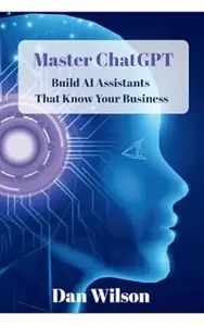 Master ChatGPT: Build AI Assistants That Know Your Business