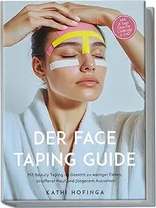 Der Face Taping Guide: Mit Beauty Taping im Gesicht zu weniger Falten, strafferer Haut und jüngerem Aussehen