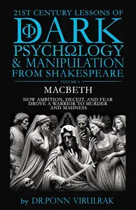 21st Century Lessons of Dark Psychology and Manipulation from Shakespeare: Macbeth
