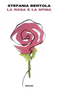 Stefania Bertola - La rosa e la spina