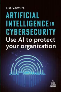 Artificial Intelligence in Cybersecurity: Use AI to Protect Your Organization