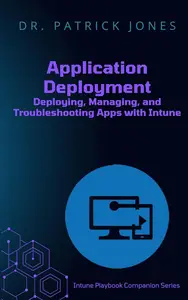 Application Deployment: Deploying, Managing, and Troubleshooting Apps with Intune
