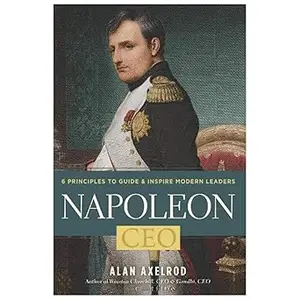 Napoleon, CEO: 6 Principles to Guide & Inspire Modern Leaders