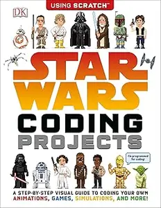 Star Wars Coding Projects: A Step-by-Step Visual Guide to Coding Your Own Animations, Games, Simulations an