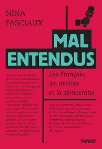 Mal entendus : Les Français, les médias et la démocratie - Nina Fasciaux