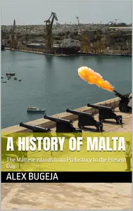 A History Of Malta: The Maltese Islands from Prehistory to the Present Day