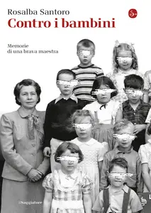 Contro i bambini. Memorie di una brava maestra - Rosalba Santoro