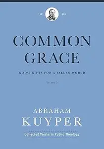 Common Grace (Volume 2): God's Gifts for a Fallen World