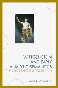 Wittgenstein and Early Analytic Semantics : Toward a Phenomenology of Truth