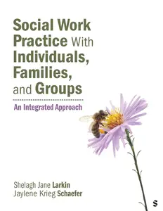 Social Work Practice With Individuals, Families, and Groups: An Integrated Approach