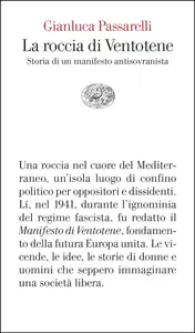 La roccia di Ventotene. Storia di un manifesto antisovranista - Gianluca Passarelli