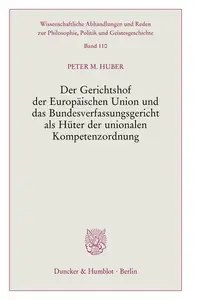 Der Gerichtshof der Europäischen Union und das Bundesverfassungsgericht als Hüter der unionalen Kompetenzordnung