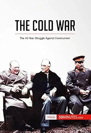 The Cold War: The 45-Year Struggle Against Communism (History)