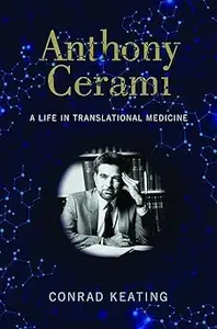 Anthony Cerami: A Life in Translational Medicine