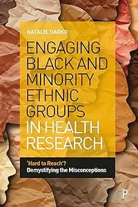 Engaging Black and Minority Ethnic Groups in Health Research: ‘Hard to Reach’? Demystifying the Misconceptions